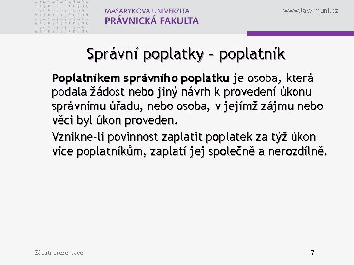 www. law. muni. cz Správní poplatky – poplatník Poplatníkem správního poplatku je osoba, která