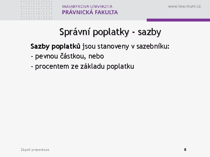 www. law. muni. cz Správní poplatky - sazby Sazby poplatků jsou stanoveny v sazebníku: