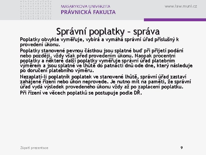 www. law. muni. cz Správní poplatky – správa Poplatky obvykle vyměřuje, vybírá a vymáhá