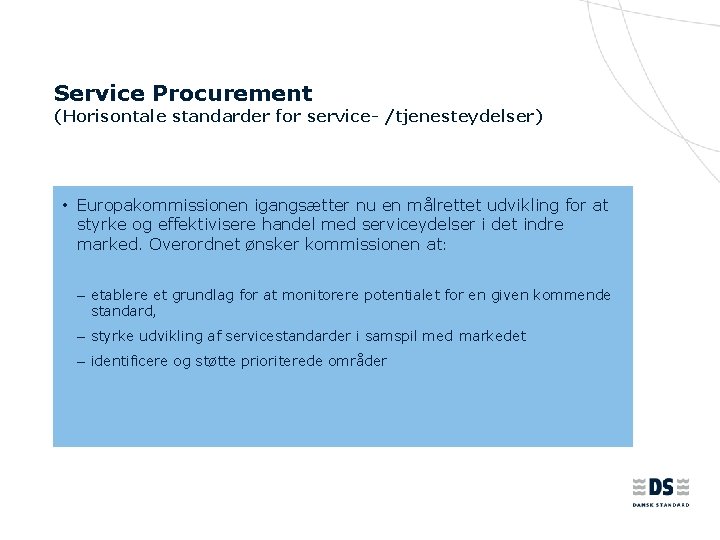 Service Procurement (Horisontale standarder for service- /tjenesteydelser) • Europakommissionen igangsætter nu en målrettet udvikling
