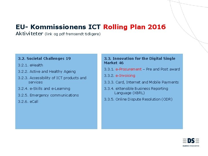 EU- Kommissionens ICT Rolling Plan 2016 Aktiviteter (link og pdf fremsendt tidligere) 3. 2.