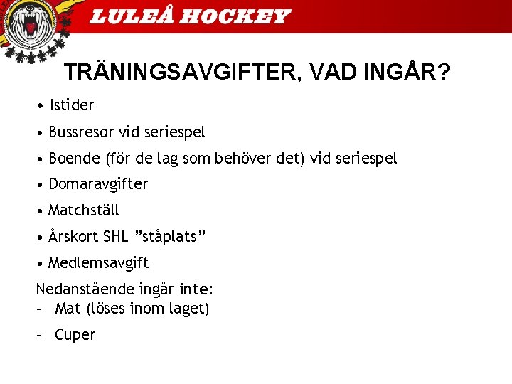 TRÄNINGSAVGIFTER, VAD INGÅR? • Istider • Bussresor vid seriespel • Boende (för de lag