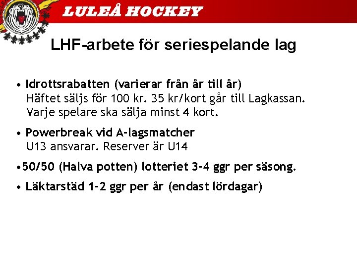 LHF-arbete för seriespelande lag • Idrottsrabatten (varierar från år till år) Häftet säljs för