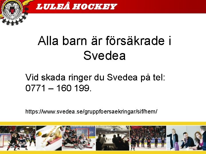 Alla barn är försäkrade i Svedea Vid skada ringer du Svedea på tel: 0771