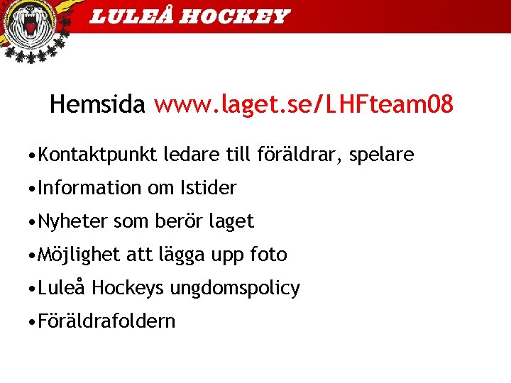 Hemsida www. laget. se/LHFteam 08 • Kontaktpunkt ledare till föräldrar, spelare • Information om