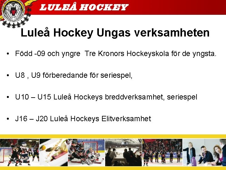 Luleå Hockey Ungas verksamheten • Född -09 och yngre Tre Kronors Hockeyskola för de