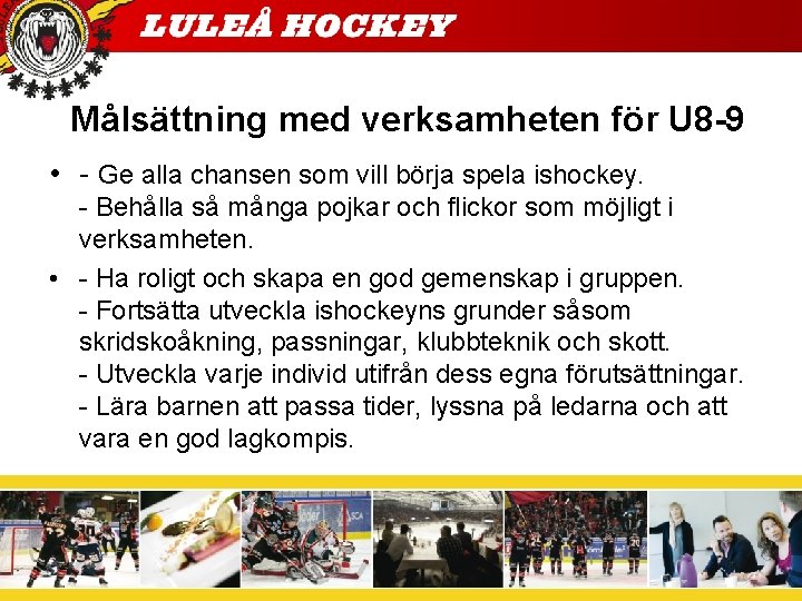 Målsättning med verksamheten för U 8 -9 • - Ge alla chansen som vill