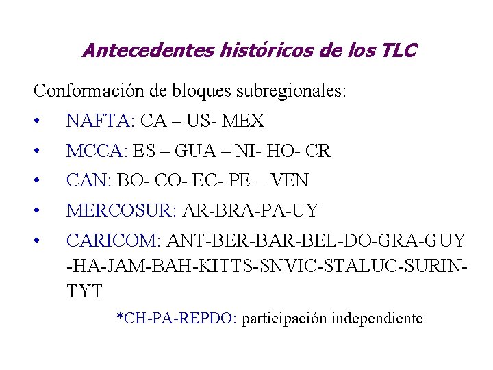 Antecedentes históricos de los TLC Conformación de bloques subregionales: • NAFTA: CA – US-