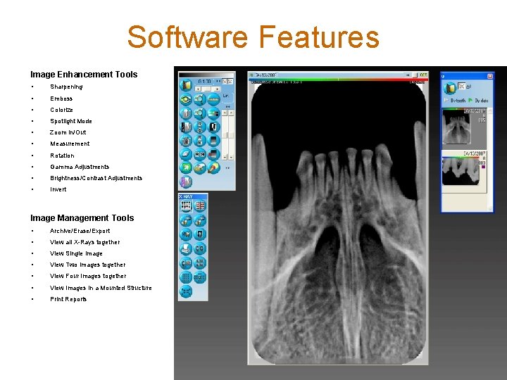 Software Features Image Enhancement Tools • Sharpening • Emboss • Colorize • Spotlight Mode