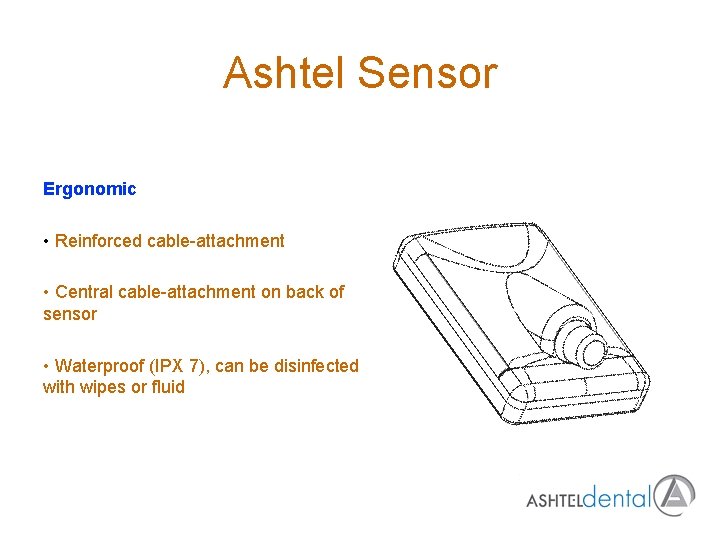 Ashtel Sensor Ergonomic • Reinforced cable-attachment • Central cable-attachment on back of sensor •