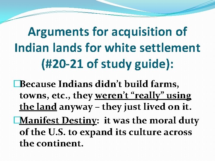 Arguments for acquisition of Indian lands for white settlement (#20 -21 of study guide):
