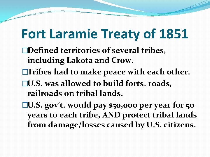 Fort Laramie Treaty of 1851 �Defined territories of several tribes, including Lakota and Crow.