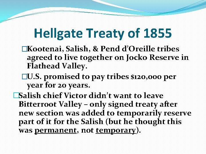 Hellgate Treaty of 1855 �Kootenai, Salish, & Pend d’Oreille tribes agreed to live together