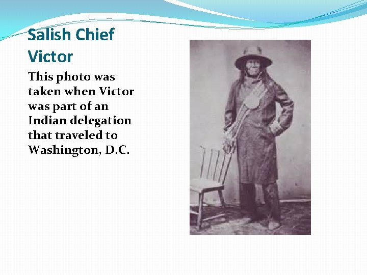 Salish Chief Victor This photo was taken when Victor was part of an Indian