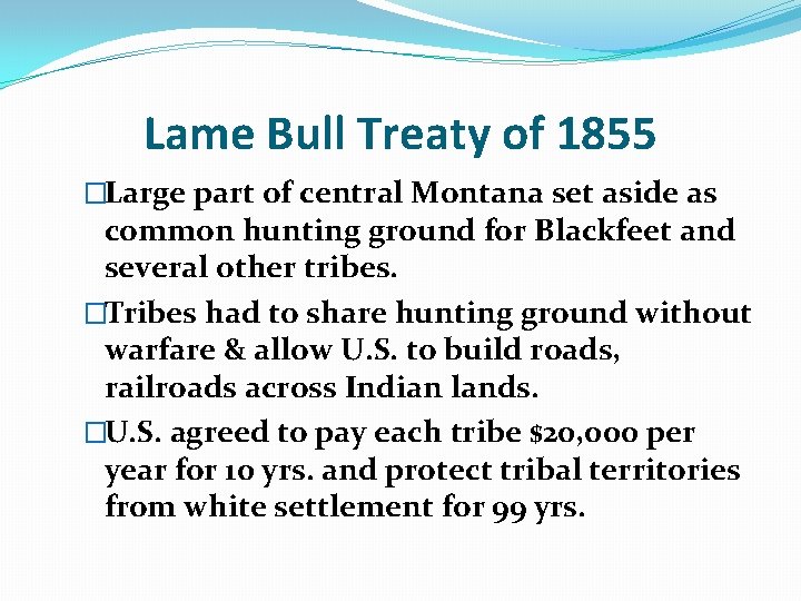 Lame Bull Treaty of 1855 �Large part of central Montana set aside as common