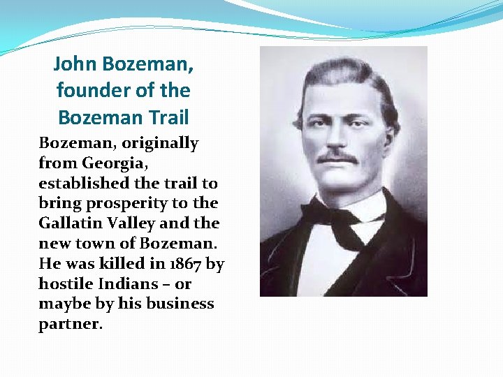 John Bozeman, founder of the Bozeman Trail Bozeman, originally from Georgia, established the trail