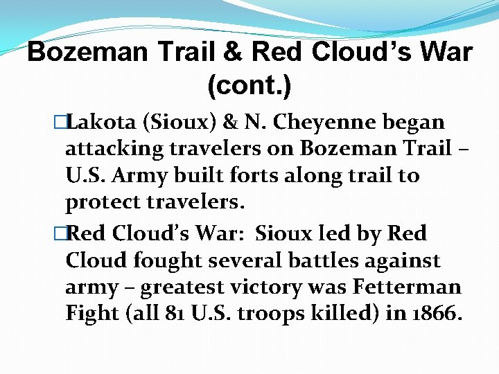 Bozeman Trail & Red Cloud’s War (cont. ) �Lakota (Sioux) & N. Cheyenne began