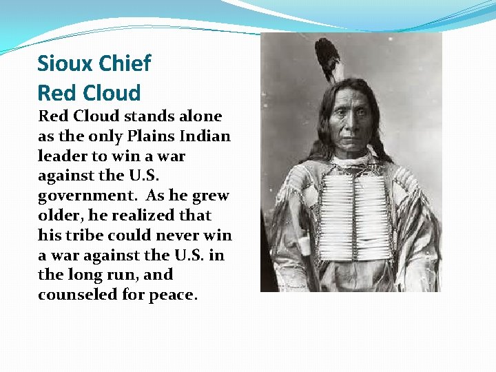 Sioux Chief Red Cloud stands alone as the only Plains Indian leader to win