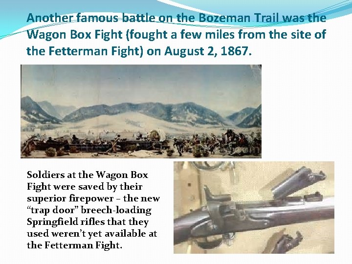 Another famous battle on the Bozeman Trail was the Wagon Box Fight (fought a