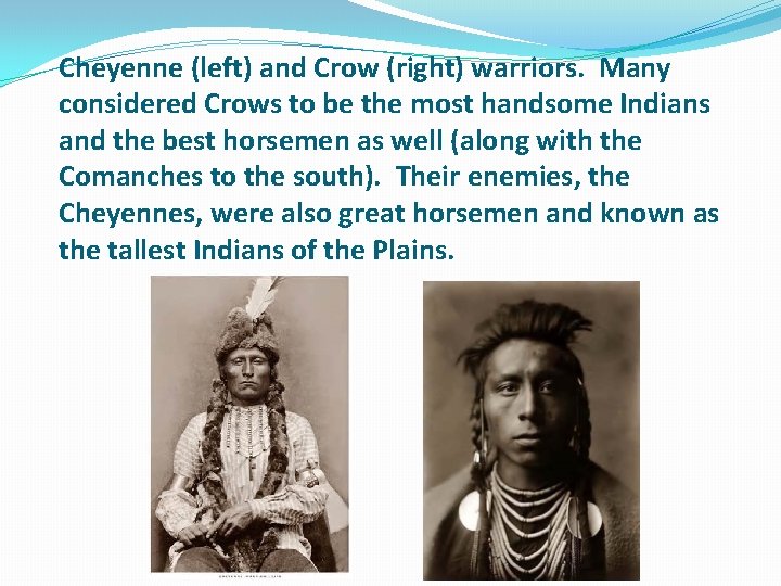 Cheyenne (left) and Crow (right) warriors. Many considered Crows to be the most handsome