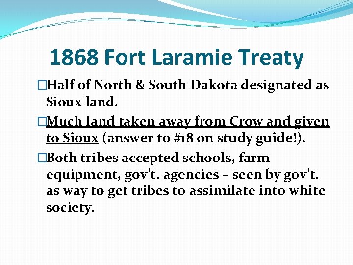 1868 Fort Laramie Treaty �Half of North & South Dakota designated as Sioux land.
