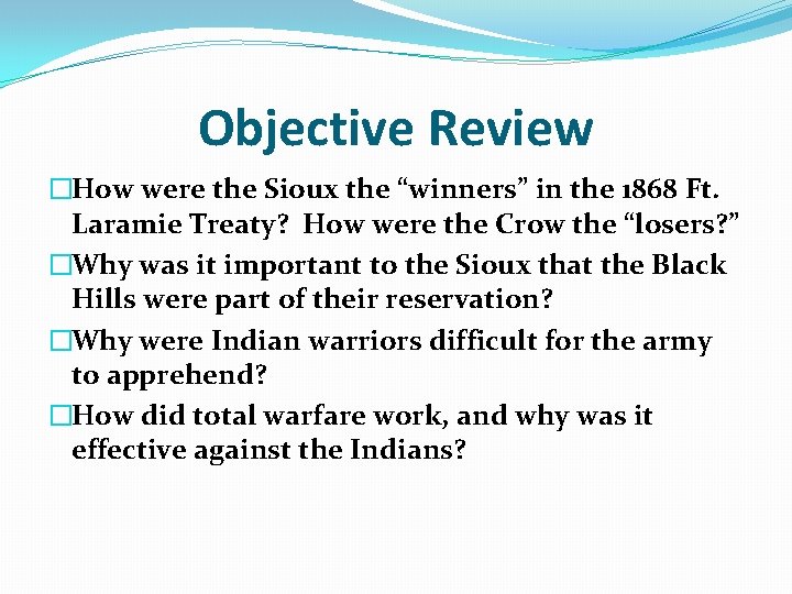 Objective Review �How were the Sioux the “winners” in the 1868 Ft. Laramie Treaty?