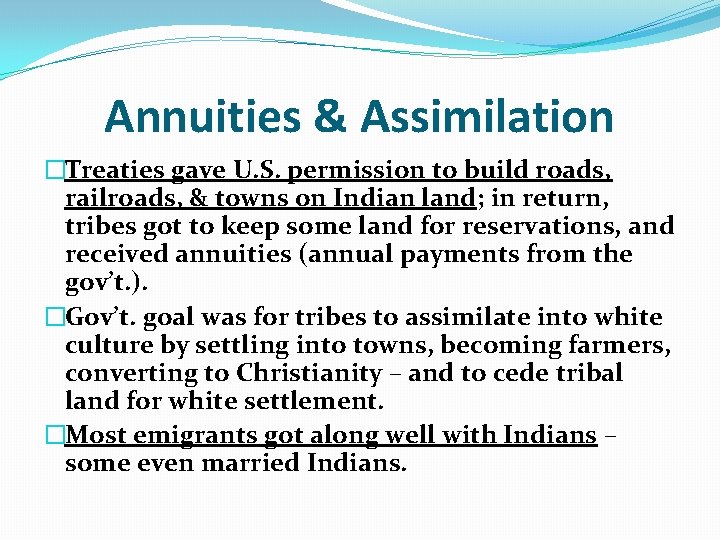 Annuities & Assimilation �Treaties gave U. S. permission to build roads, railroads, & towns