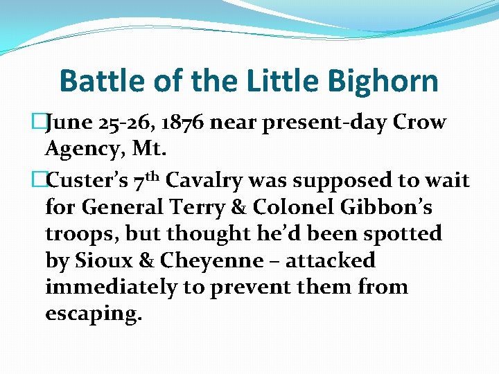 Battle of the Little Bighorn �June 25 -26, 1876 near present-day Crow Agency, Mt.