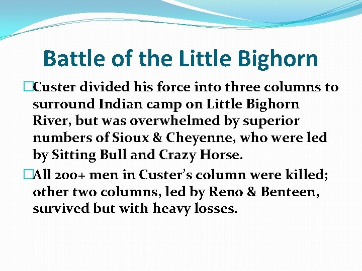 Battle of the Little Bighorn �Custer divided his force into three columns to surround