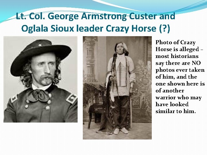 Lt. Col. George Armstrong Custer and Oglala Sioux leader Crazy Horse (? ) Photo