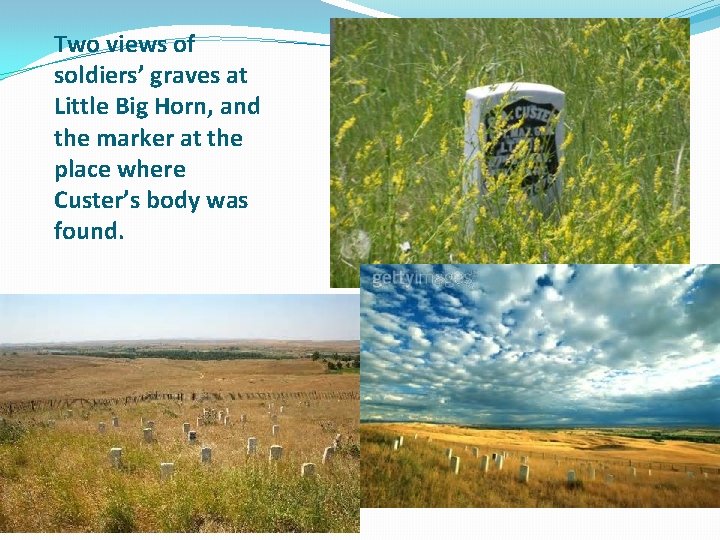 Two views of soldiers’ graves at Little Big Horn, and the marker at the