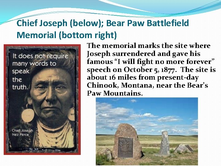 Chief Joseph (below); Bear Paw Battlefield Memorial (bottom right) The memorial marks the site