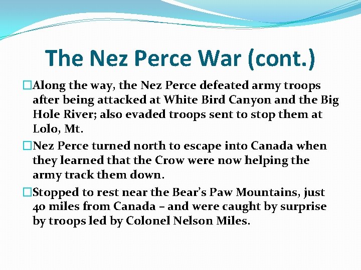 The Nez Perce War (cont. ) �Along the way, the Nez Perce defeated army