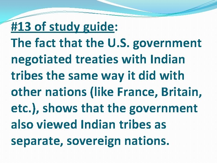 #13 of study guide: The fact that the U. S. government negotiated treaties with