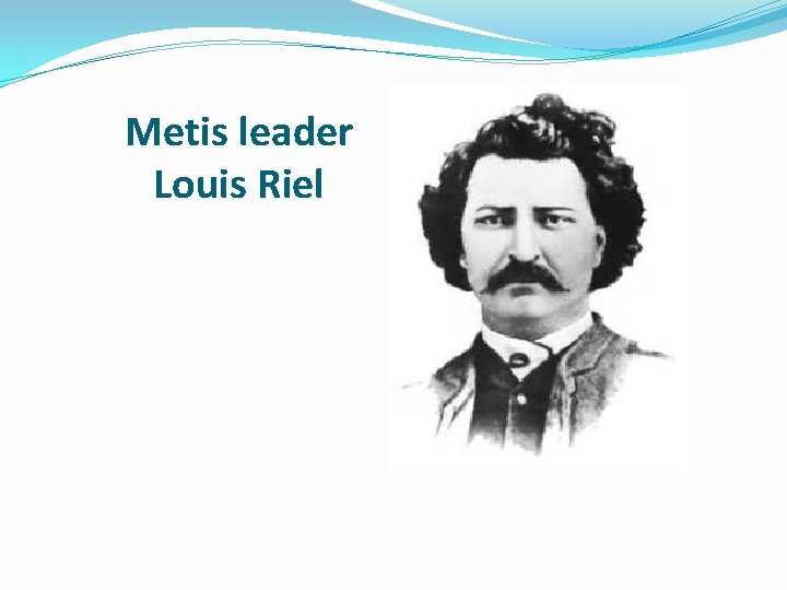 Metis leader Louis Riel 