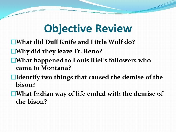Objective Review �What did Dull Knife and Little Wolf do? �Why did they leave