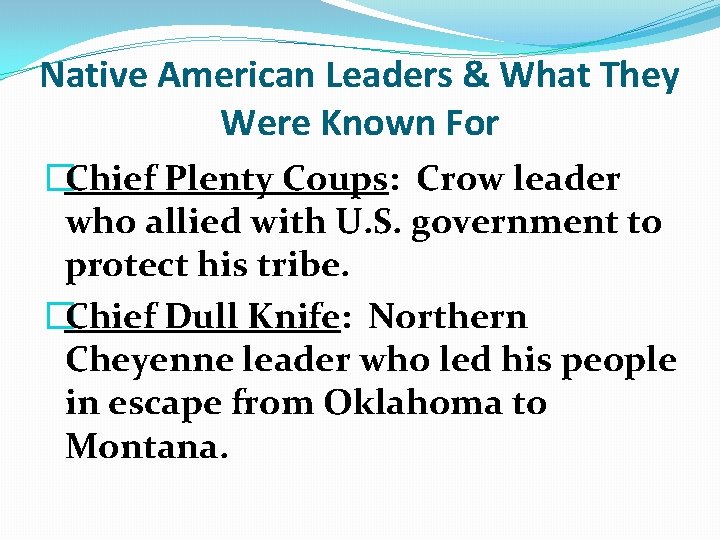 Native American Leaders & What They Were Known For �Chief Plenty Coups: Crow leader
