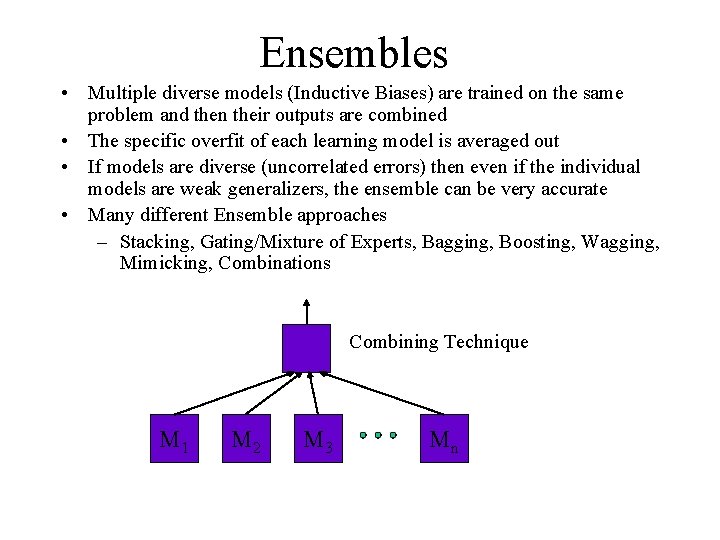 Ensembles • Multiple diverse models (Inductive Biases) are trained on the same problem and
