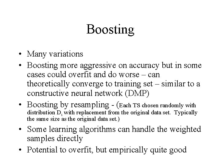 Boosting • Many variations • Boosting more aggressive on accuracy but in some cases