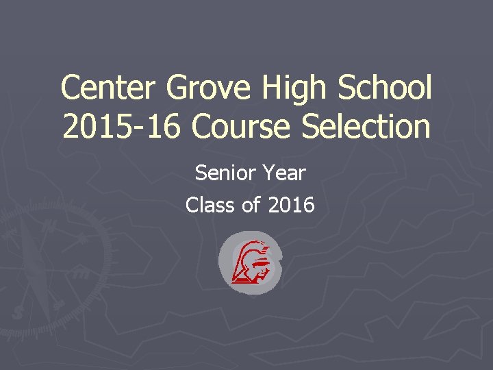 Center Grove High School 2015 -16 Course Selection Senior Year Class of 2016 