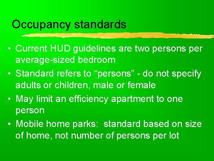 Occupancy standards • Current HUD guidelines are two persons per average-sized bedroom • Standard