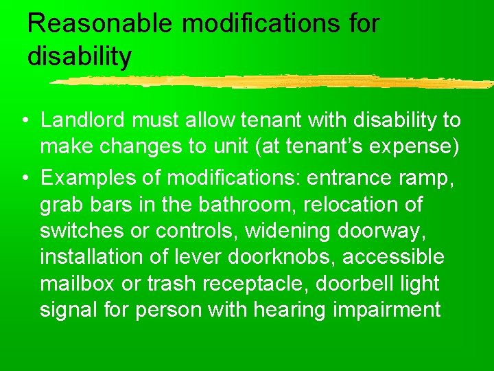 Reasonable modifications for disability • Landlord must allow tenant with disability to make changes