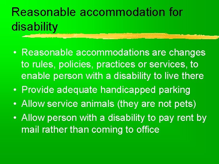 Reasonable accommodation for disability • Reasonable accommodations are changes to rules, policies, practices or