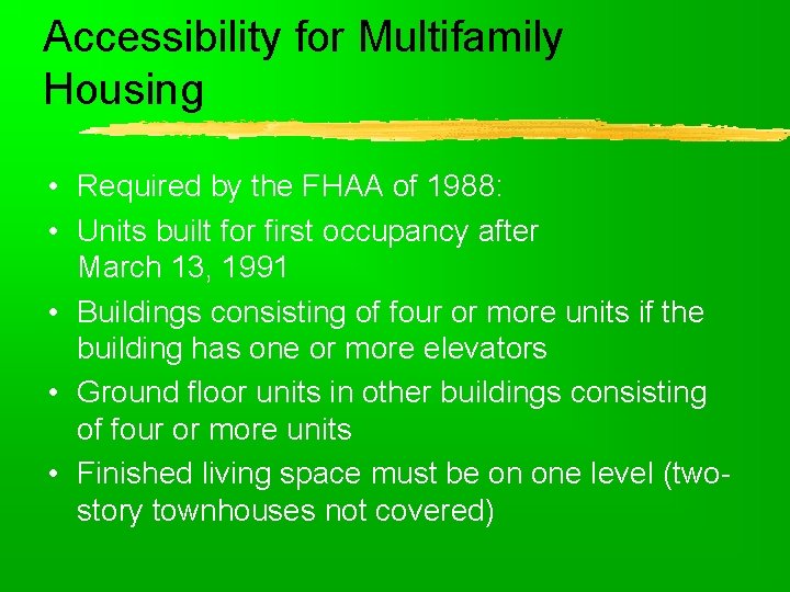 Accessibility for Multifamily Housing • Required by the FHAA of 1988: • Units built