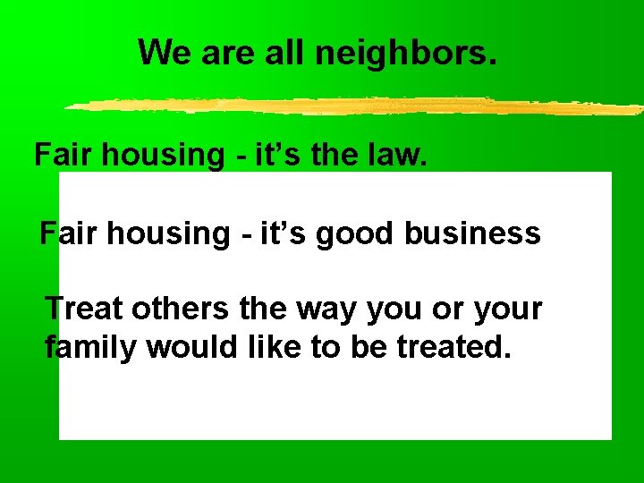 We are all neighbors. Fair housing - it’s the law. Fair housing - it’s