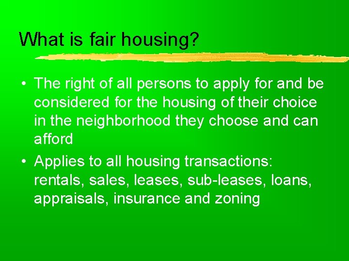 What is fair housing? • The right of all persons to apply for and