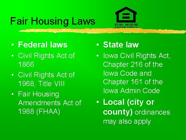 Fair Housing Laws • Federal laws • State law • Civil Rights Act of