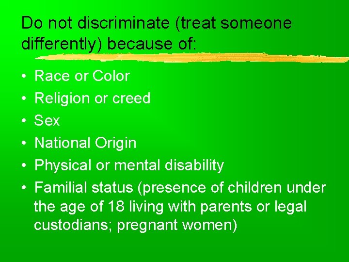 Do not discriminate (treat someone differently) because of: • • • Race or Color