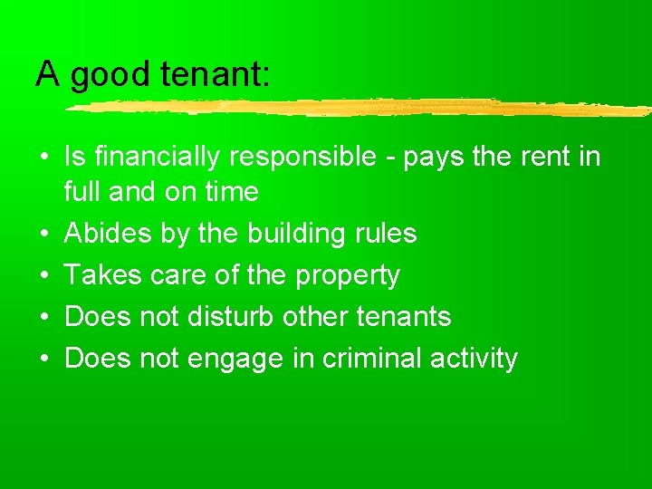 A good tenant: • Is financially responsible - pays the rent in full and