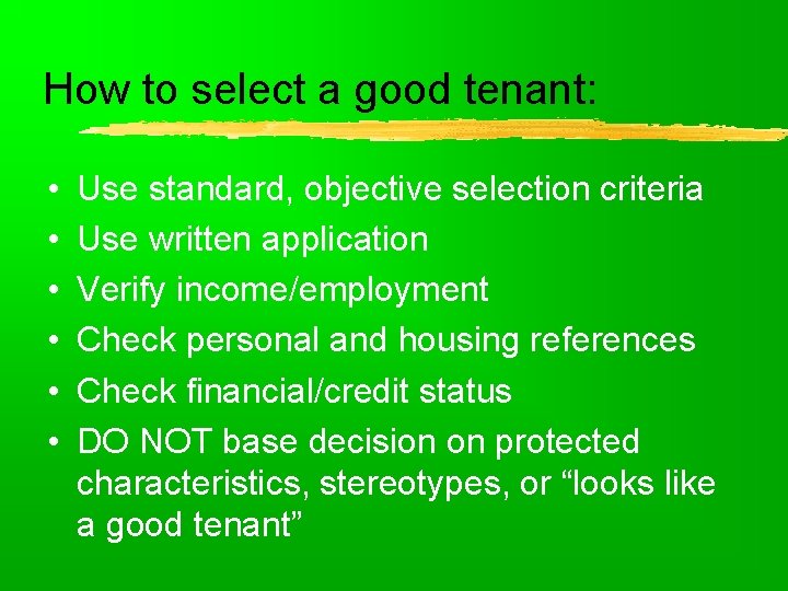 How to select a good tenant: • • • Use standard, objective selection criteria